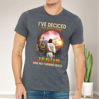 Teesdily | Christian Cross Shirt, I've Decided To Follow Jesus And No Turning Back Tee Sweatshirt Hoodie Mug, Jesus Lover Gift