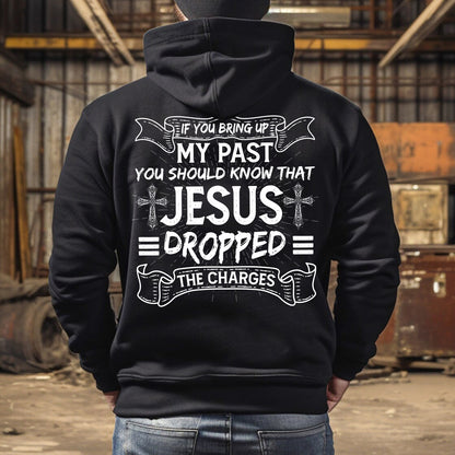 Teesdily | Jesus Shirt Back Design, If You Bring Up My Past You Know That Jesus Dropped The Charges Sweatshirt Hoodie Mug, Jesus Lovers Gifts