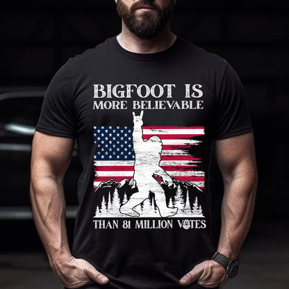 Teesdily | Bigfoot Is More Believable Than 81 Million People Shirt, Unisex T-shirt, Patriotism Shirt, American Flag,Gift Unisex T-shirt Hoodie Sweatshirt Size S-5XL / Mug 11-15oz