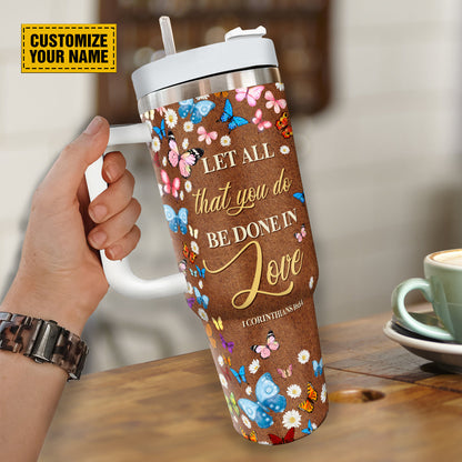 Teesdily | Personalized Daisy Butterfly 40 oz Tumbler, Let All That You Do Be Done In Love Tumbler With Lid, Inspirational Gifts For Women