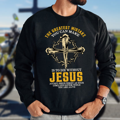 Teesdily | Jesus Cross Crown Shirt, The Greatest Mistake You Can Make Is To Die Without Jesus Tee, Christian Gifts Unisex Tshirt Hoodie Sweatshirt Mug