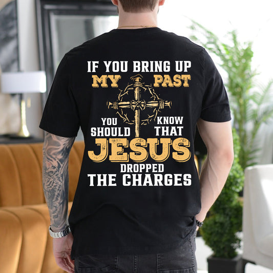 Teesdily | Jesus Cross Crown Backside Shirt, If You Bring Up My Past You Know That Jesus Dropped The Charges Sweatshirt Hoodie Mug, Jesus Lover Gift