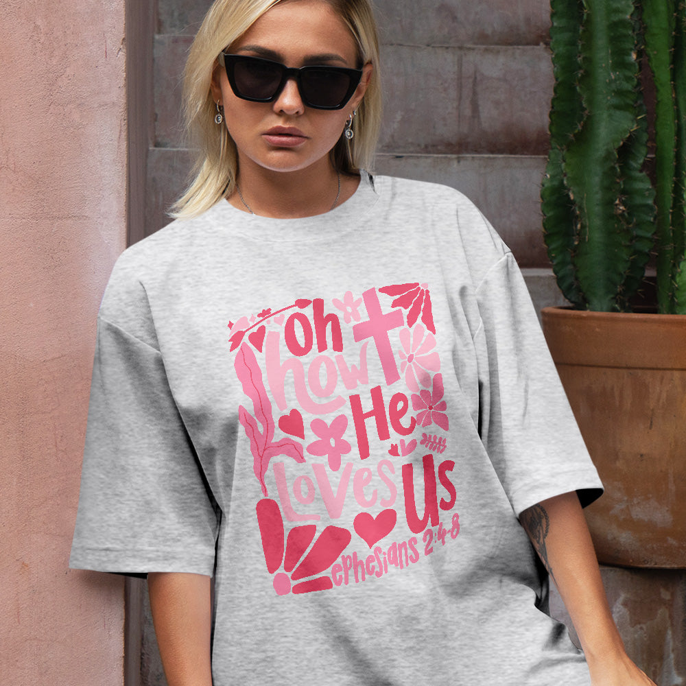 Teesdily | Oh How He Loves Us Shirt, Jesus Christian Valentines Sweatshirt, Bible Verse Quote Valentine Hoodie Mug, Jesus Lover Gift