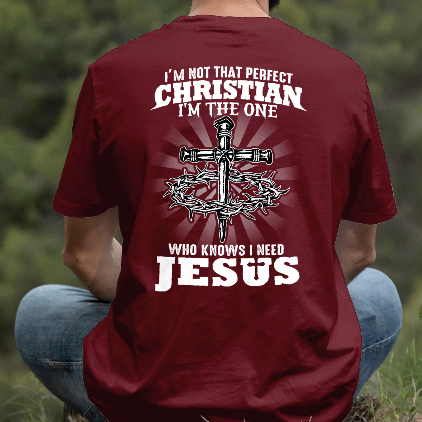 Teesdily | I'm Not That Perfect Christian I'm The One Who Knows I Need Jesus Classic T-shirt, Christ Cross Sweatshirt Gift Dad