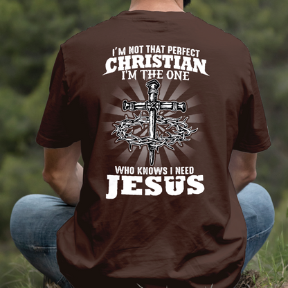 Teesdily | I'm Not That Perfect Christian I'm The One Who Knows I Need Jesus Classic T-shirt, Christ Cross Sweatshirt Gift Dad