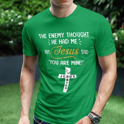 Teesdily | Jesus Cross Art Shirt, The Enemy Thought He Had Me But Jesus Said You Are Mine Tee, Jesus Lovers Gifts, Christian Shirt