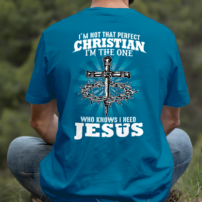 Teesdily | I'm Not That Perfect Christian I'm The One Who Knows I Need Jesus Classic T-shirt, Christ Cross Sweatshirt Gift Dad