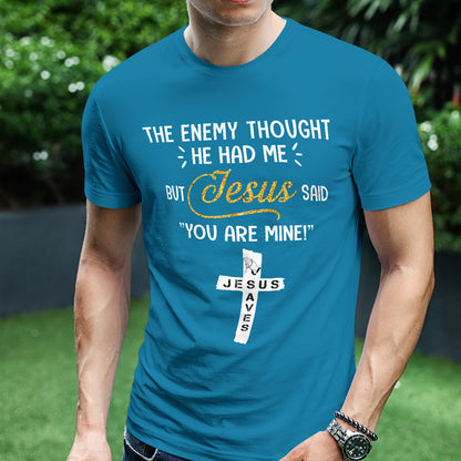 Teesdily | Jesus Cross Art Shirt, The Enemy Thought He Had Me But Jesus Said You Are Mine Tee, Jesus Lovers Gifts, Christian Shirt