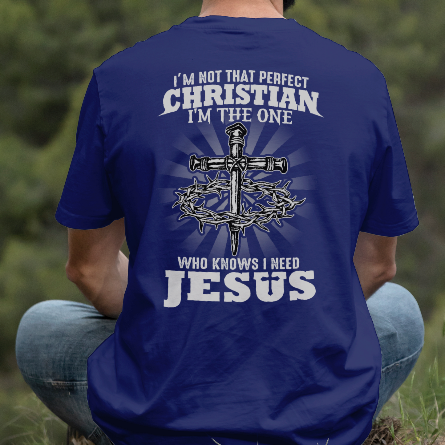 Teesdily | I'm Not That Perfect Christian I'm The One Who Knows I Need Jesus Classic T-shirt, Christ Cross Sweatshirt Gift Dad