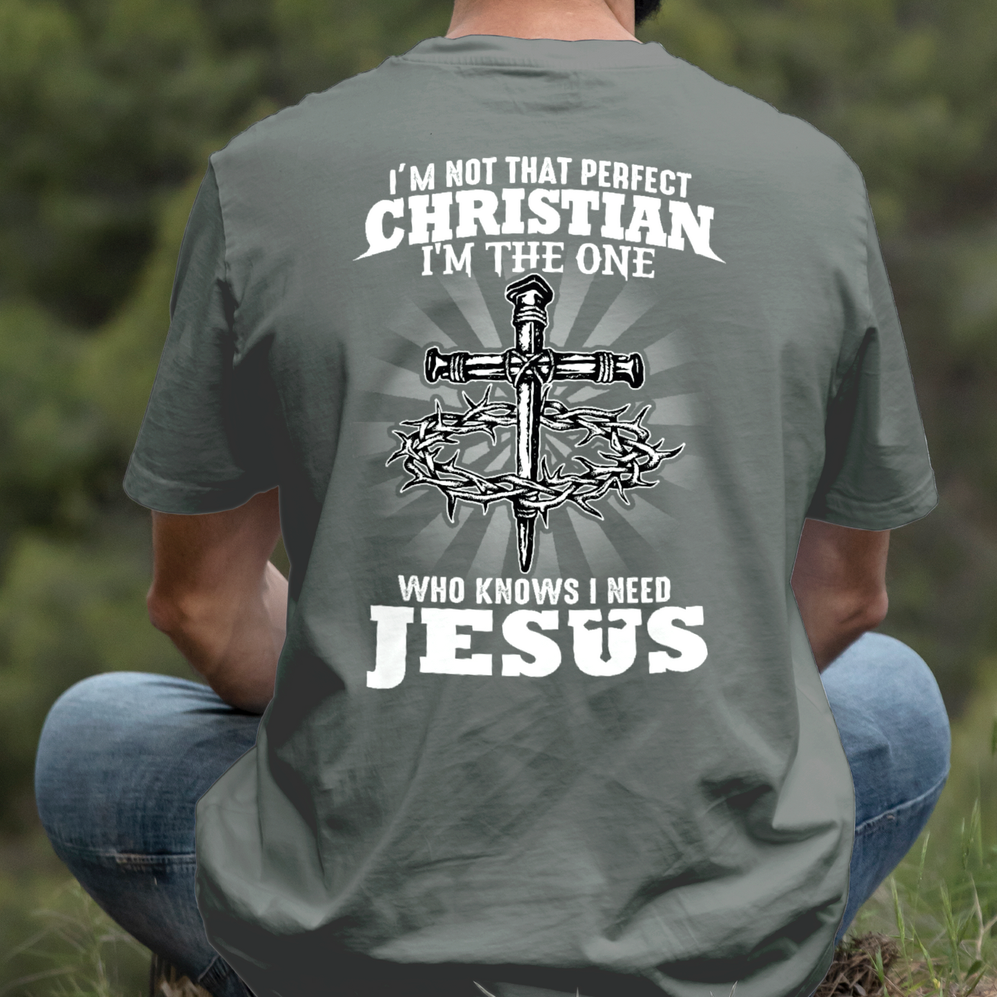 Teesdily | I'm Not That Perfect Christian I'm The One Who Knows I Need Jesus Classic T-shirt, Christ Cross Sweatshirt Gift Dad