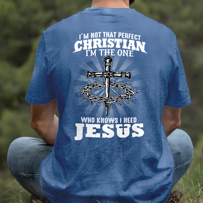 Teesdily | I'm Not That Perfect Christian I'm The One Who Knows I Need Jesus Classic T-shirt, Christ Cross Sweatshirt Gift Dad