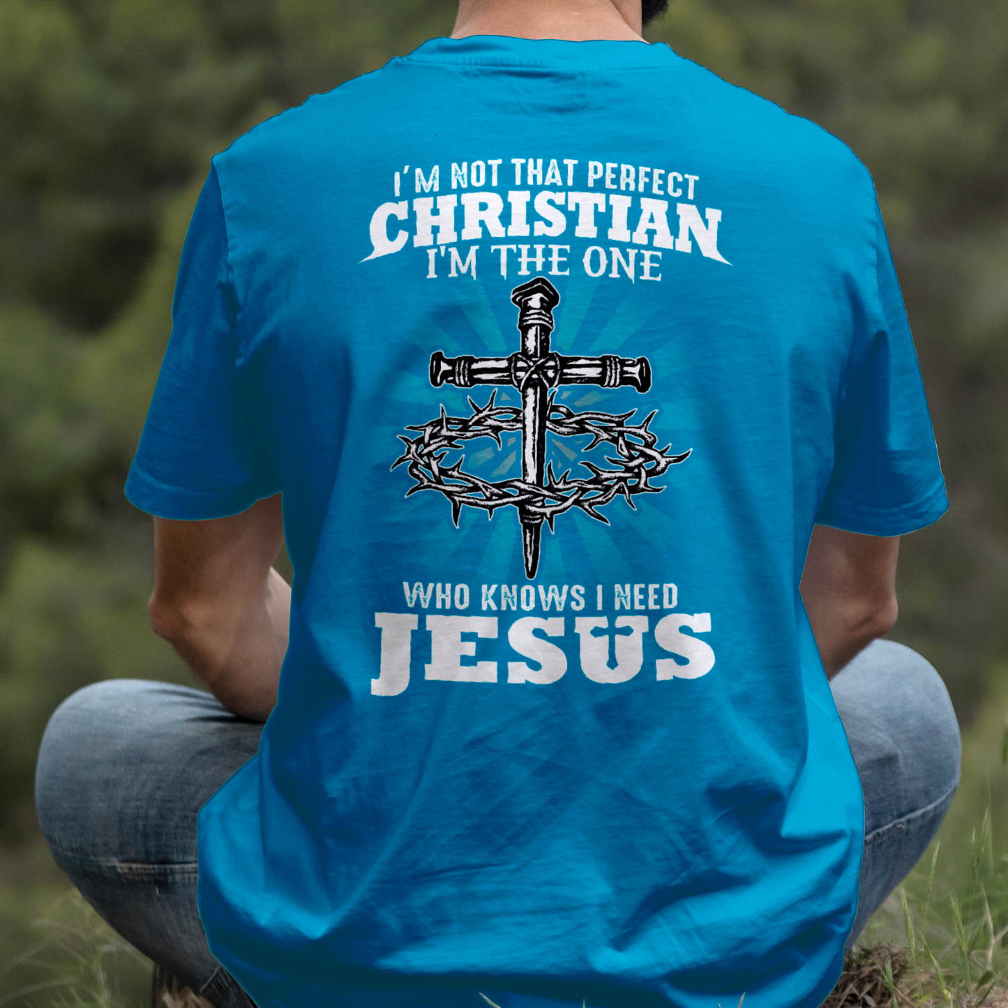 Teesdily | I'm Not That Perfect Christian I'm The One Who Knows I Need Jesus Classic T-shirt, Christ Cross Sweatshirt Gift Dad