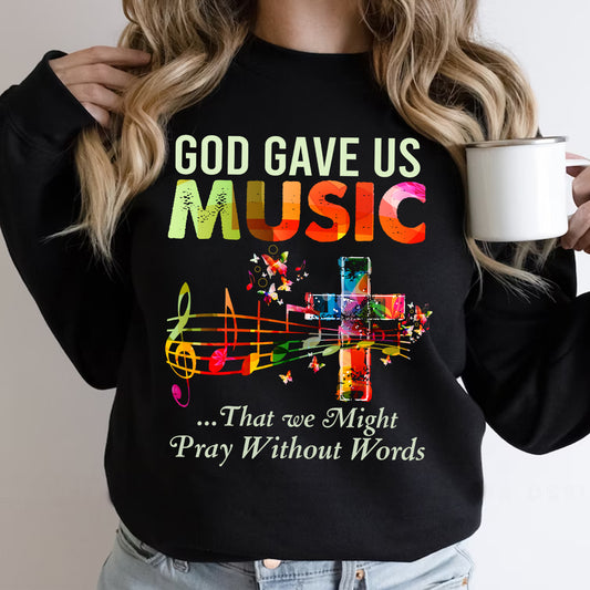 Teesdily | God Christian Music Sweatshirt Hoodie God Gave Us Music That We Might Pray Without Words Short Sleeve Shirts Music Lover Jesus Faith Gift