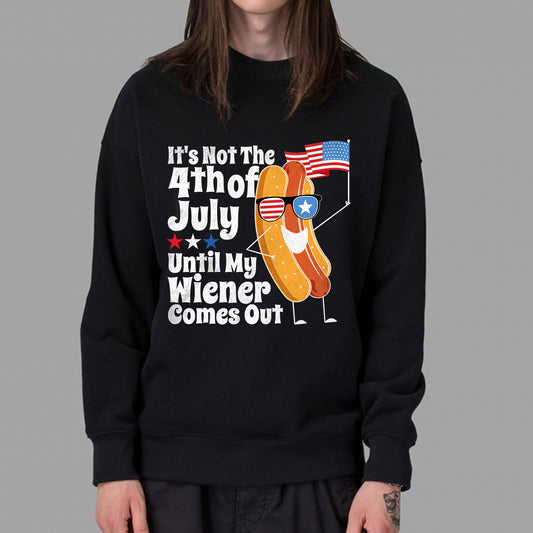 Teesdily | Independence Day Hotdog Graphic Shirt It's Not The 4Th Of July Until My Wiener Comes Out Hoodie Sweatshirt Funny Hot Dog Shirt Patriot Gifts