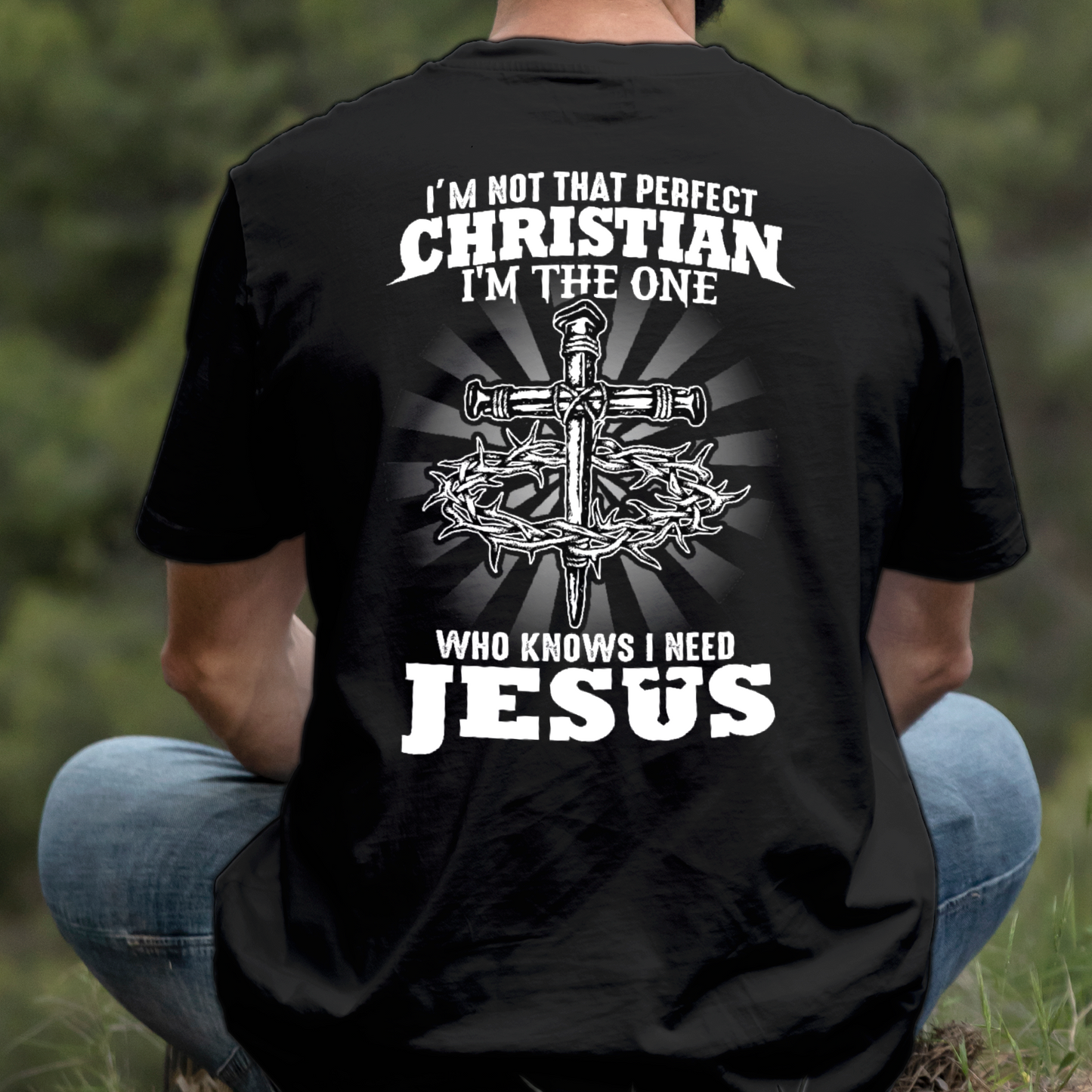 Teesdily | I'm Not That Perfect Christian I'm The One Who Knows I Need Jesus Classic T-shirt, Christ Cross Sweatshirt Gift Dad