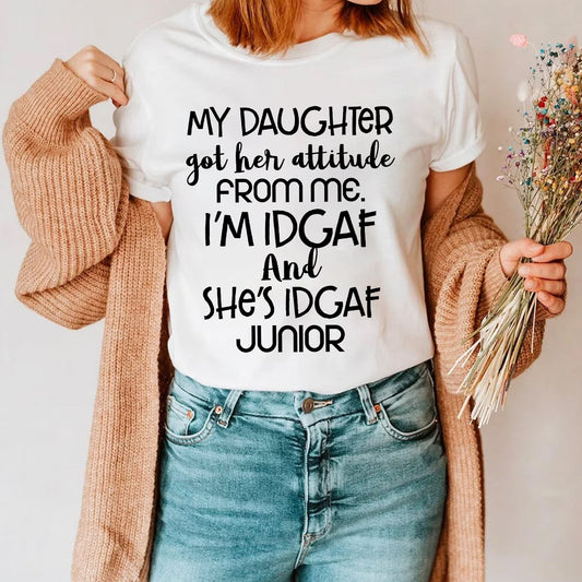 Teesdily | Mother Day Humor Shirt My Daughter Got Her Attitude From Me She's Idgaf Junior Sweatshirt Hoodie Mug Sarcastic Gift