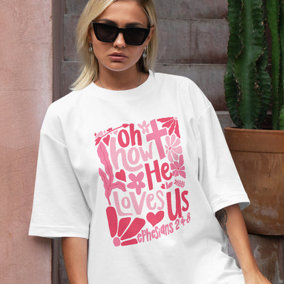 Teesdily | Oh How He Loves Us Shirt, Jesus Christian Valentines Sweatshirt, Bible Verse Quote Valentine Hoodie Mug, Jesus Lover Gift