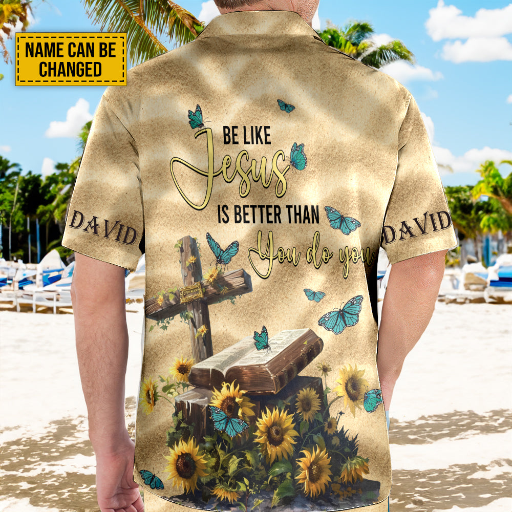 Teesdily | Custom Jesus Cross Sunflower Hawaiian Shirt, Be Like Jesus Is Better Than You Do You Hawaii Set, Christian Butterfly Hawaii Religious Gift