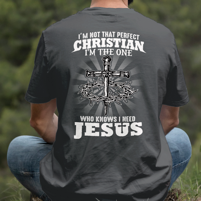 Teesdily | I'm Not That Perfect Christian I'm The One Who Knows I Need Jesus Classic T-shirt, Christ Cross Sweatshirt Gift Dad