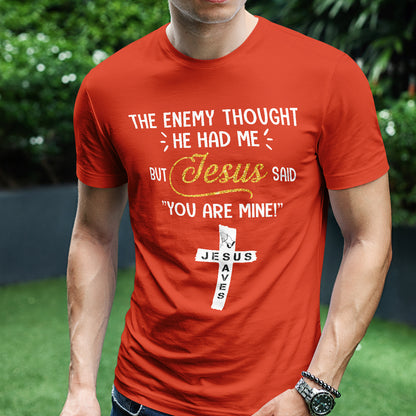 Teesdily | Jesus Cross Art Shirt, The Enemy Thought He Had Me But Jesus Said You Are Mine Tee, Jesus Lovers Gifts, Christian Shirt