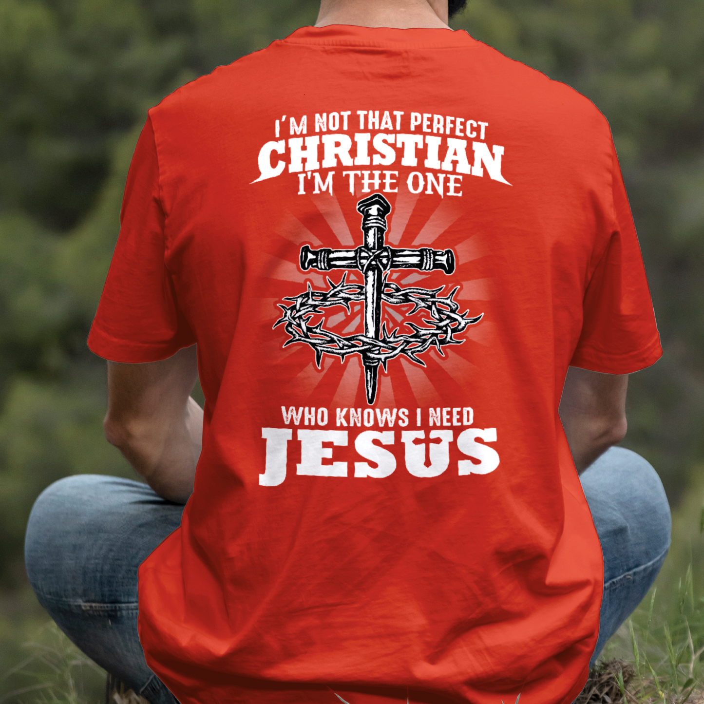 Teesdily | I'm Not That Perfect Christian I'm The One Who Knows I Need Jesus Classic T-shirt, Christ Cross Sweatshirt Gift Dad