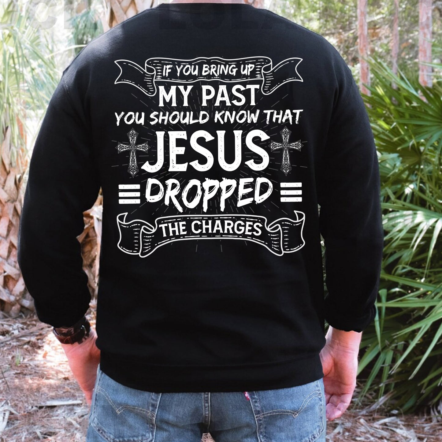 Teesdily | Jesus Shirt Back Design, If You Bring Up My Past You Know That Jesus Dropped The Charges Sweatshirt Hoodie Mug, Jesus Lovers Gifts