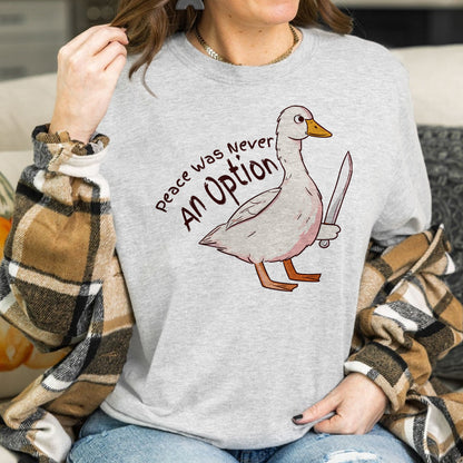 Teesdily | Silly Goose Shirt, Peace Was Never An Option T-shirt, Funny Goose Sweatshirt Hoodie Mug, Meme Shirt, Cute Duck Shirt, Goose Lover Gift