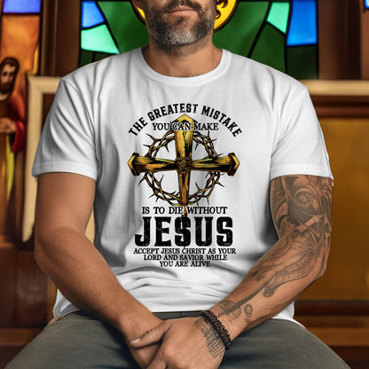 Teesdily | Jesus Cross Crown Light Shirt, The Greatest Mistake You Can Make Is To Die Without Jesus Unisex Tee Hoodie Sweatshirt Mug, Jesus Lovers Gifts