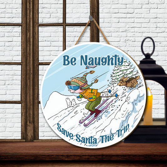 Teesdily | Christmas Skiing Wood Sign, Be Naughty Save Santa The Trip Wood Sign, Christmas Home Seasonal Decor, Family Door Sign, Xmas Gifts