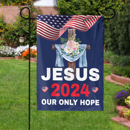 Teesdily | Jesus 2024 Our Only Hope Garden Flag, Christ Cross Flower American Flag, God Patriotic House Flag, Outdoor Yard Decor, Jesus Lovers Gift