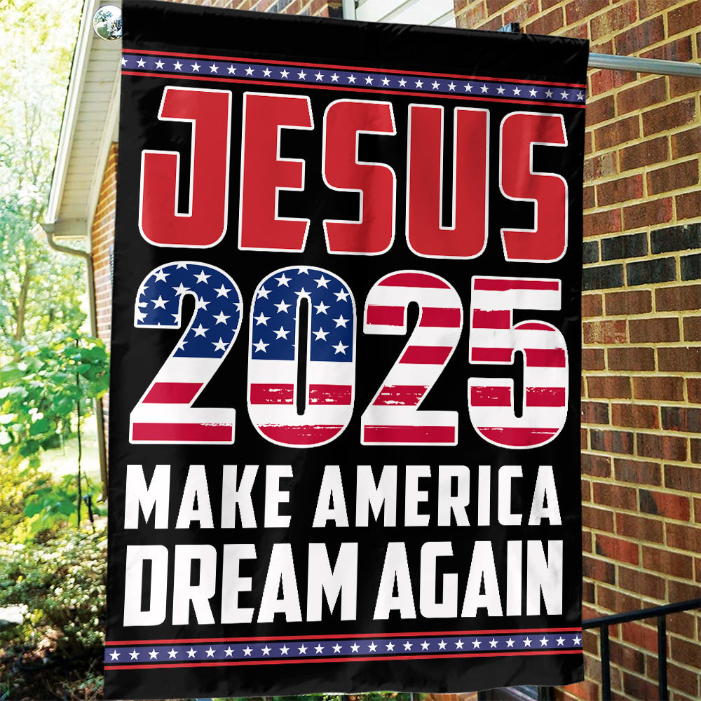 Teesdily | Jesus 2025 Make America Dream Again Flag, Big Dream Again Garden Flag, Big Dream House Flag Decor Yard Patriot Gift