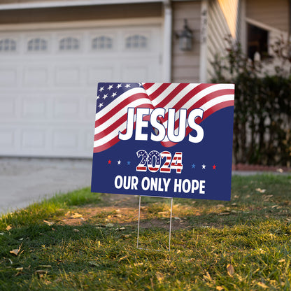 Teesdily | Jesus 2024 Our Only Hope Yard Sign, Jesus Christ American Flag Outdoor Sign, God Lawn Sign, Christian Patriotic Gift For God Believers