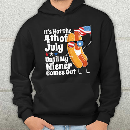 Teesdily | Independence Day Hotdog Graphic Shirt It's Not The 4Th Of July Until My Wiener Comes Out Hoodie Sweatshirt Funny Hot Dog Shirt Patriot Gift