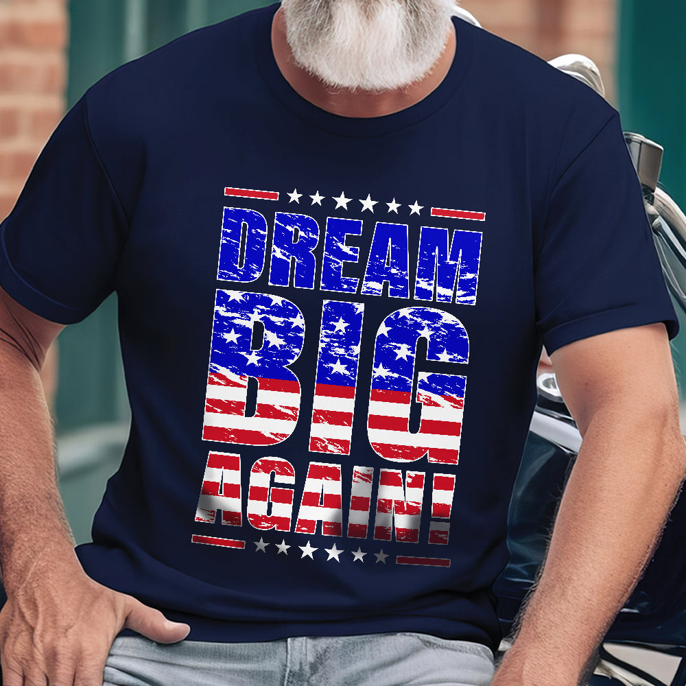 Teesdily | Patriotic Shirt, Dream Big Again Support Tee Sweatshirt Hoodie Mug, American Shirt, American Patriotic Gift