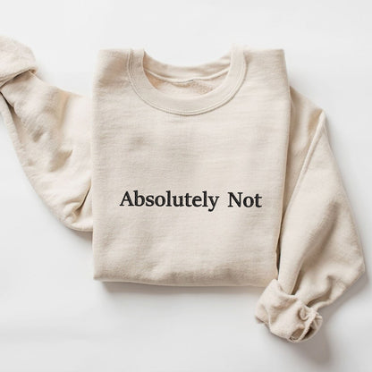 Teesdily | Absolutely Not T-shirt Embroidered, Absolutely Not Embroidery Sweatshirt, Embroidered Shirt Men Women, Funny Shirt Mom Life, Gift For Her