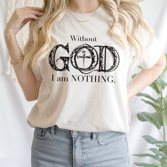 Teesdily | Jesus Cross Shirt, Without God I Am Nothing Tee Sweatshirt Hoodie Mug, Jesus Lovers Gifts, Christian Apparel, Unisex T-shirt Gifts