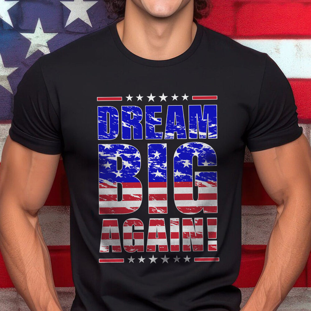 Teesdily | Patriotic Shirt, Dream Big Again Support Tee Sweatshirt Hoodie Mug, American Shirt, American Patriotic Gift