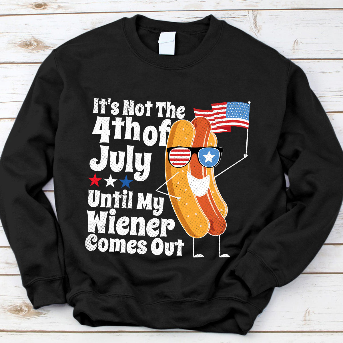 Teesdily | Independence Day Hotdog Graphic Shirt It's Not The 4Th Of July Until My Wiener Comes Out Hoodie Sweatshirt Funny Hot Dog Shirt Patriot Gift