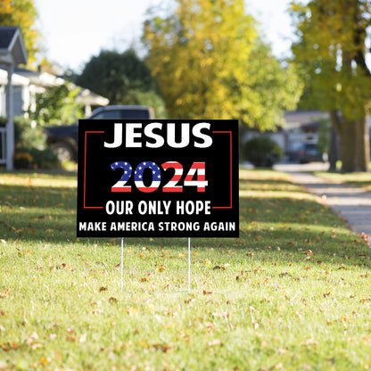 Teesdily | Jesus 2024 Yard Sign, Jesus 2024 Our Only Hope Make America Strong Again Lawn Sign, Patriotic Christian Garden Outdoor Sign, Religious Gift