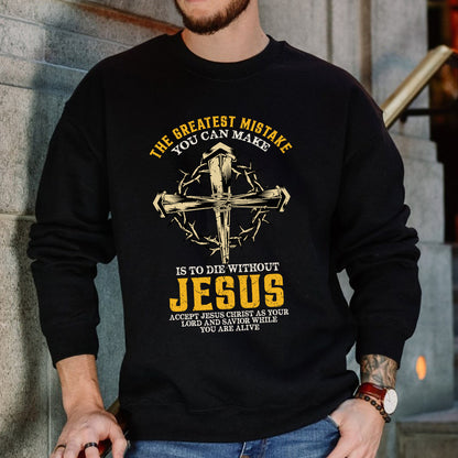 Teesdily | Jesus Cross Crown Shirt, The Greatest Mistake You Can Make Is To Die Without Jesus Tee, Christian Gifts Unisex Tshirt Hoodie Sweatshirt Mug