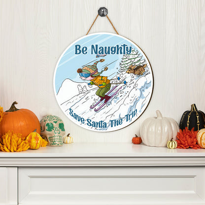 Teesdily | Christmas Skiing Wood Sign, Be Naughty Save Santa The Trip Wood Sign, Christmas Home Seasonal Decor, Family Door Sign, Xmas Gifts