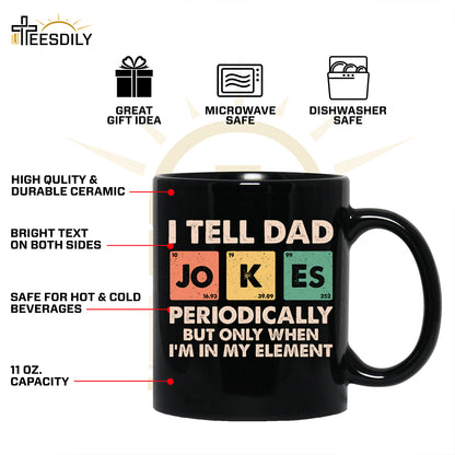 Teesdily | Dad Jokes Shirt, I Tell Dad Jokes Periodically But Only When I'm In My Element Sweatshirt Hoodie, Fathers Day Funny Gifts Mug