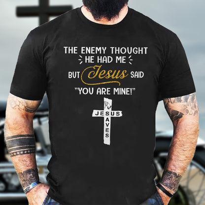 Teesdily | Jesus Cross Art Shirt, The Enemy Thought He Had Me But Jesus Said You Are Mine Tee, Jesus Lovers Gifts, Christian Shirt