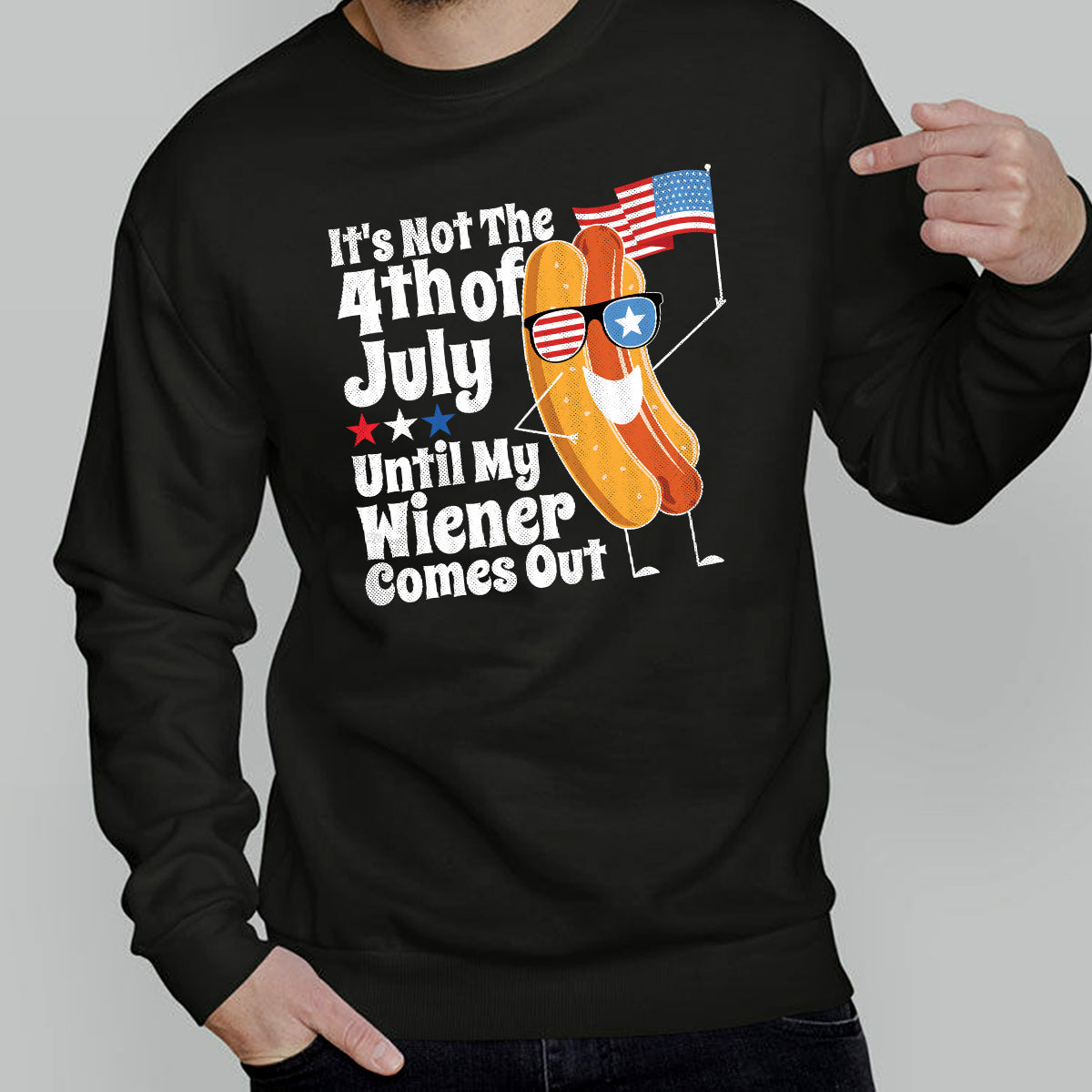 Teesdily | Independence Day Hotdog Graphic Shirt It's Not The 4Th Of July Until My Wiener Comes Out Hoodie Sweatshirt Funny Hot Dog Shirt Patriot Gift