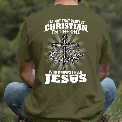 Teesdily | I'm Not That Perfect Christian I'm The One Who Knows I Need Jesus Classic T-shirt, Christ Cross Sweatshirt Gift Dad