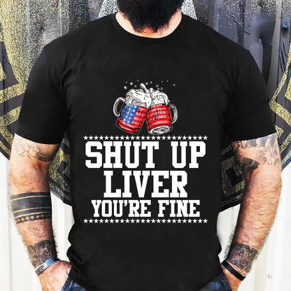 Teesdily | Shut Up Liver You're Fine Beer Mens Shirt Happy 4Th Of July Sweatshirt Hoodie Mug Funny Drinking Tee Independence Day Party Apparel