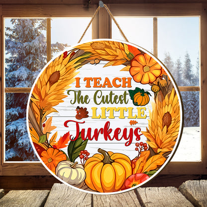 Teesdily | Teacher Thanksgiving Round Wood Sign, I Teach The Cutest Little Turkeys Home Sign, Fall Thanksgiving Pumpkin Door Sign, Front Door Welcome