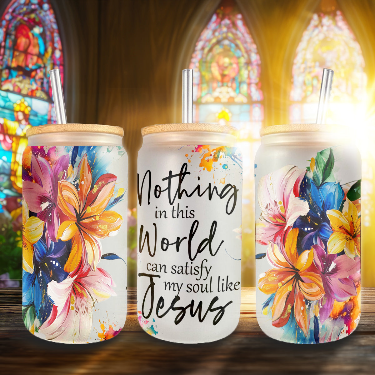 Teesdily | Colorful Flower Frosted Can, Nothing In This World Can Satisfy My Soul Like Jesus Bible Verse Glass Can, Gift For God Believers