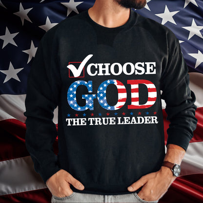 Teesdily | Choose God The True Leader Shirt, Happy Independence Day Shirt, Jesus Patriot American Flag Sweatshirt Hoodie Mug, Jesus Lovers Gift