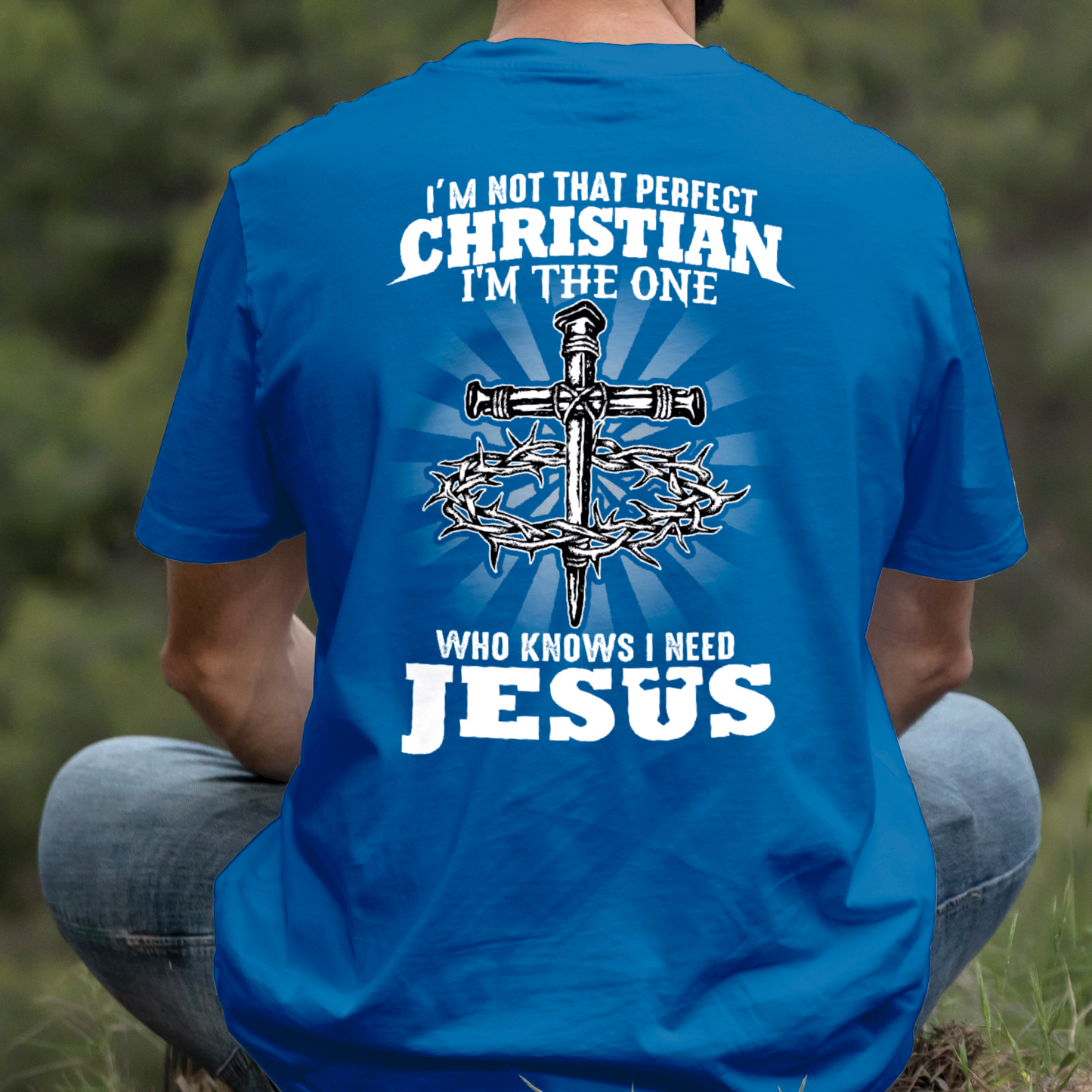 Teesdily | I'm Not That Perfect Christian I'm The One Who Knows I Need Jesus Classic T-shirt, Christ Cross Sweatshirt Gift Dad